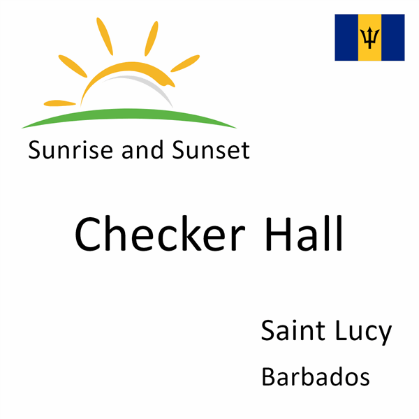 Sunrise and sunset times for Checker Hall, Saint Lucy, Barbados