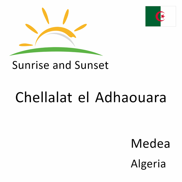 Sunrise and sunset times for Chellalat el Adhaouara, Medea, Algeria