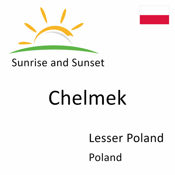 Sunrise and sunset times for Chelmek, Lesser Poland, Poland