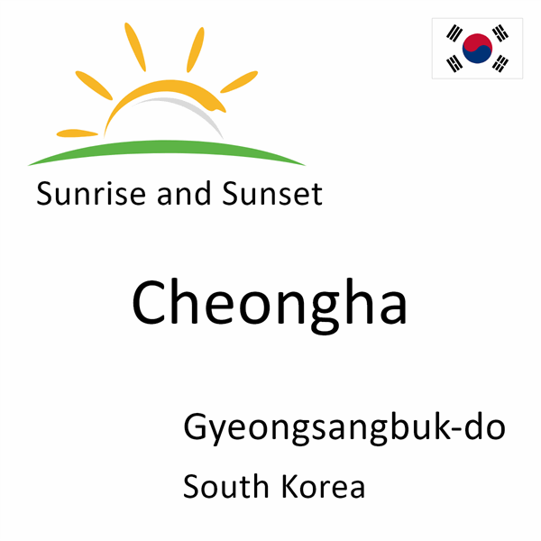 Sunrise and sunset times for Cheongha, Gyeongsangbuk-do, South Korea