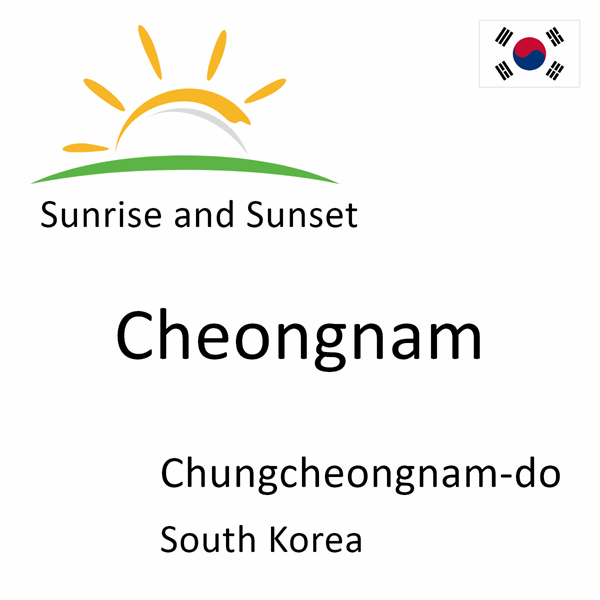 Sunrise and sunset times for Cheongnam, Chungcheongnam-do, South Korea