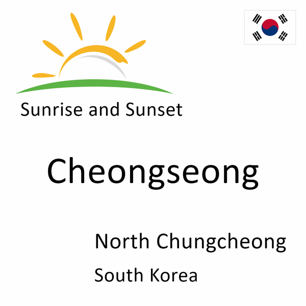 Sunrise and sunset times for Cheongseong, North Chungcheong, South Korea
