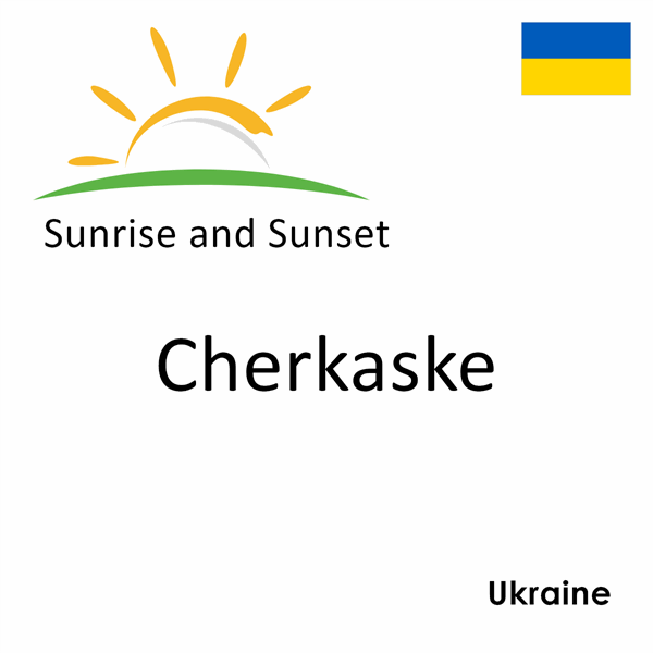 Sunrise and sunset times for Cherkaske, Ukraine