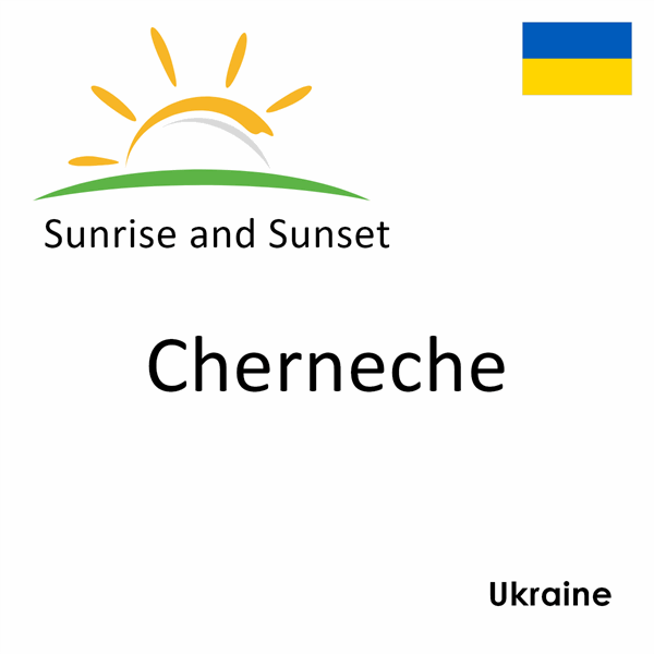 Sunrise and sunset times for Cherneche, Ukraine