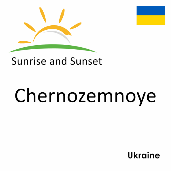 Sunrise and sunset times for Chernozemnoye, Ukraine