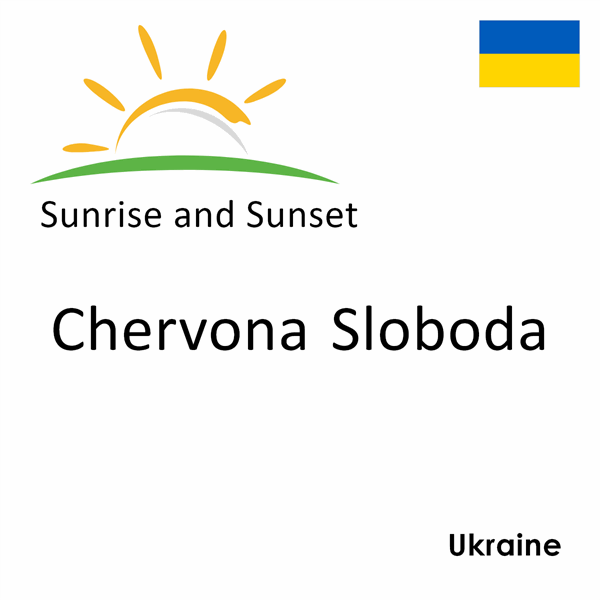 Sunrise and sunset times for Chervona Sloboda, Ukraine