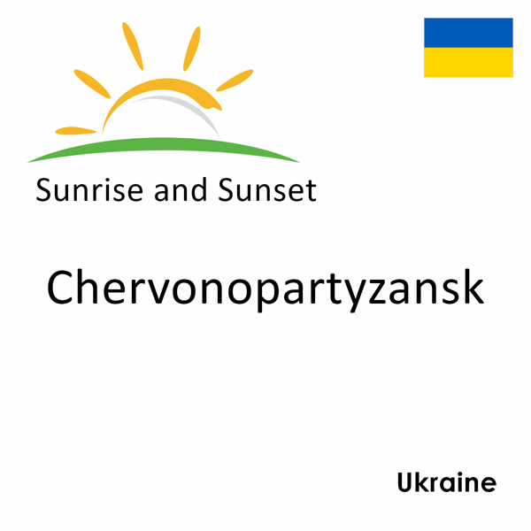 Sunrise and sunset times for Chervonopartyzansk, Ukraine