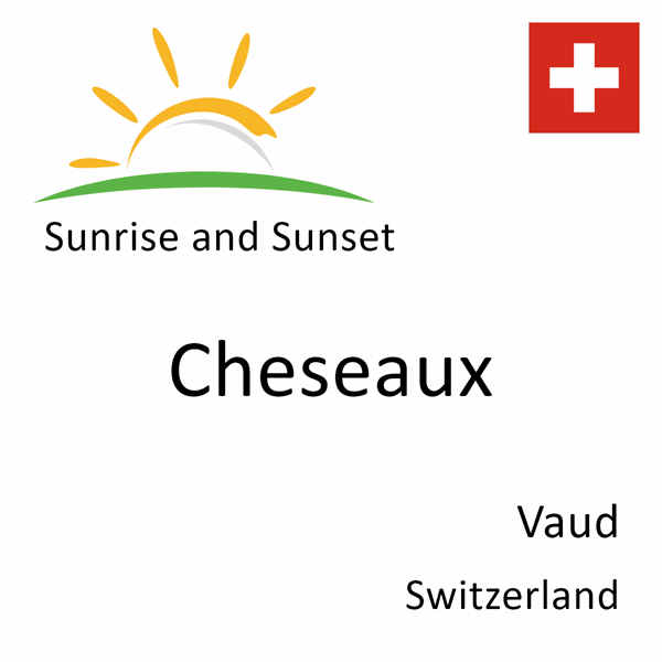 Sunrise and sunset times for Cheseaux, Vaud, Switzerland