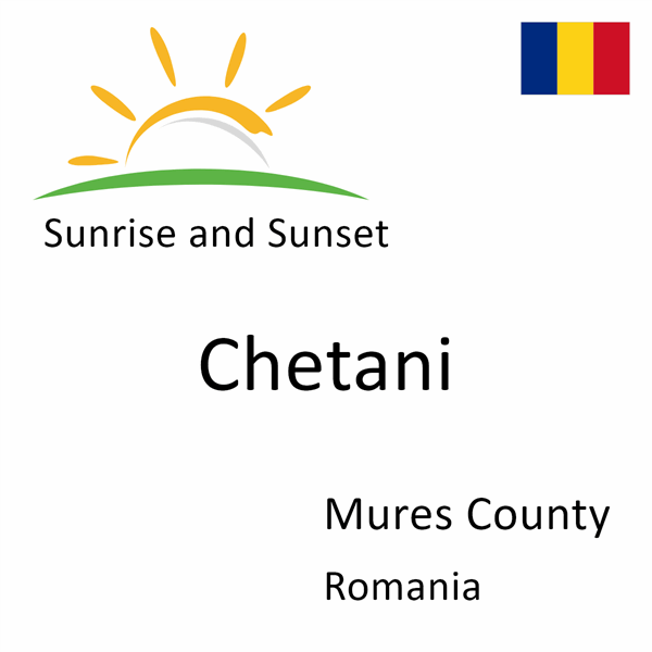 Sunrise and sunset times for Chetani, Mures County, Romania