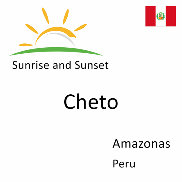 Sunrise and sunset times for Cheto, Amazonas, Peru