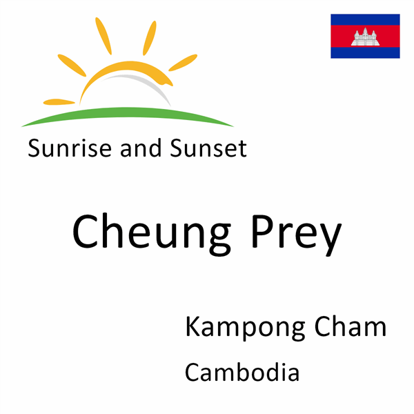 Sunrise and sunset times for Cheung Prey, Kampong Cham, Cambodia