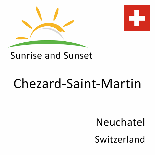 Sunrise and sunset times for Chezard-Saint-Martin, Neuchatel, Switzerland
