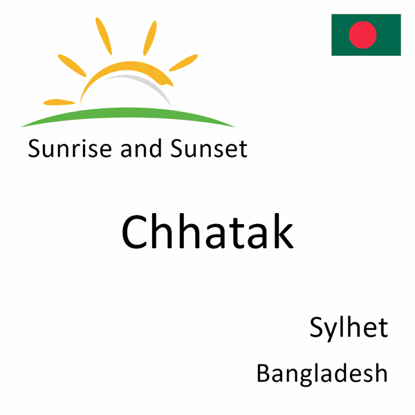 Sunrise and sunset times for Chhatak, Sylhet, Bangladesh