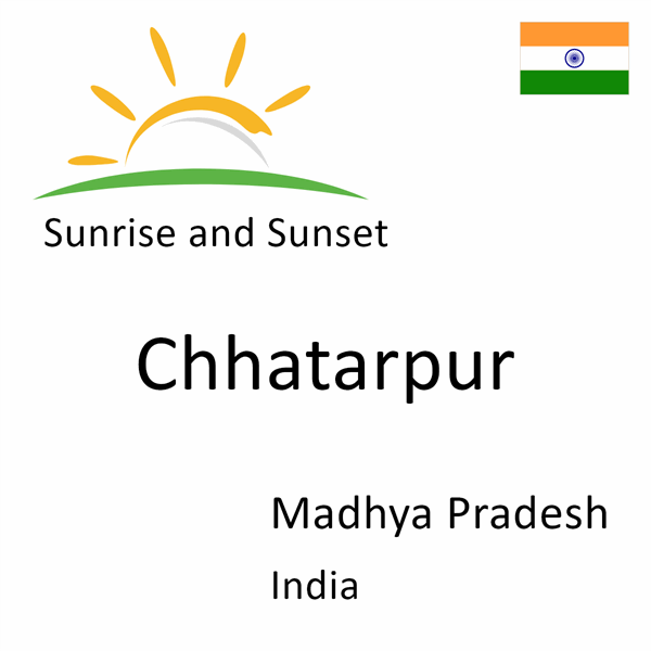Sunrise and sunset times for Chhatarpur, Madhya Pradesh, India