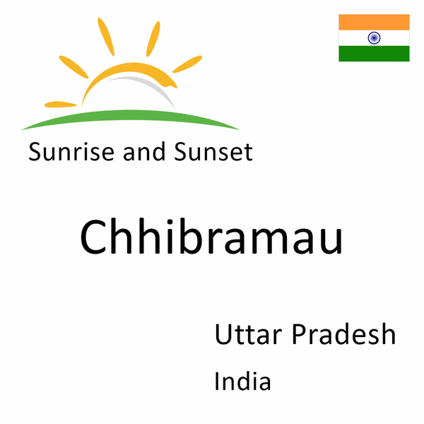 Sunrise and sunset times for Chhibramau, Uttar Pradesh, India