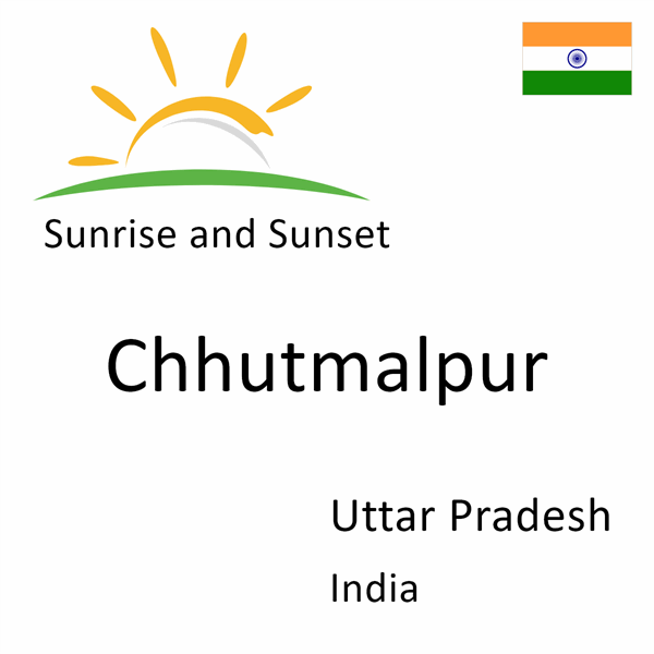 Sunrise and sunset times for Chhutmalpur, Uttar Pradesh, India