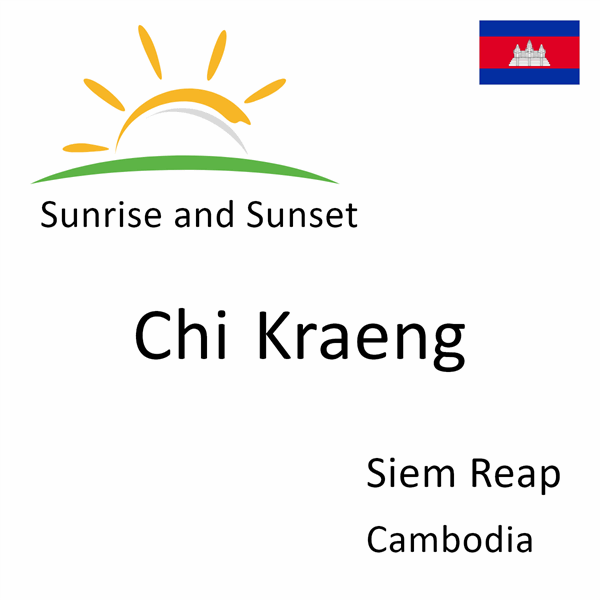 Sunrise and sunset times for Chi Kraeng, Siem Reap, Cambodia