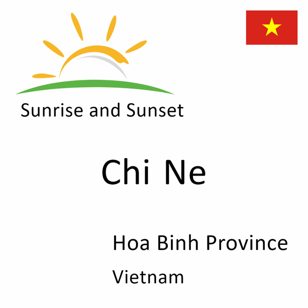 Sunrise and sunset times for Chi Ne, Hoa Binh Province, Vietnam