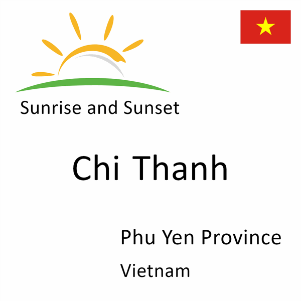 Sunrise and sunset times for Chi Thanh, Phu Yen Province, Vietnam