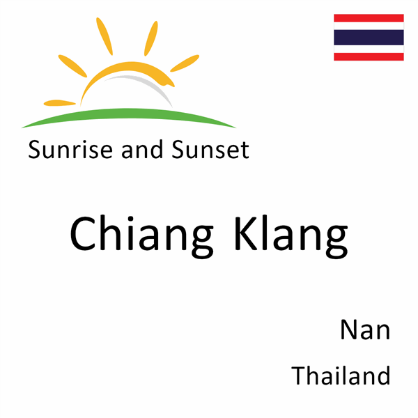 Sunrise and sunset times for Chiang Klang, Nan, Thailand