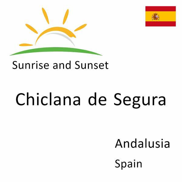 Sunrise and sunset times for Chiclana de Segura, Andalusia, Spain