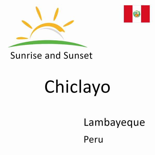 Sunrise and sunset times for Chiclayo, Lambayeque, Peru