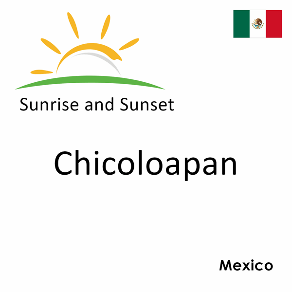 Sunrise and sunset times for Chicoloapan, Mexico