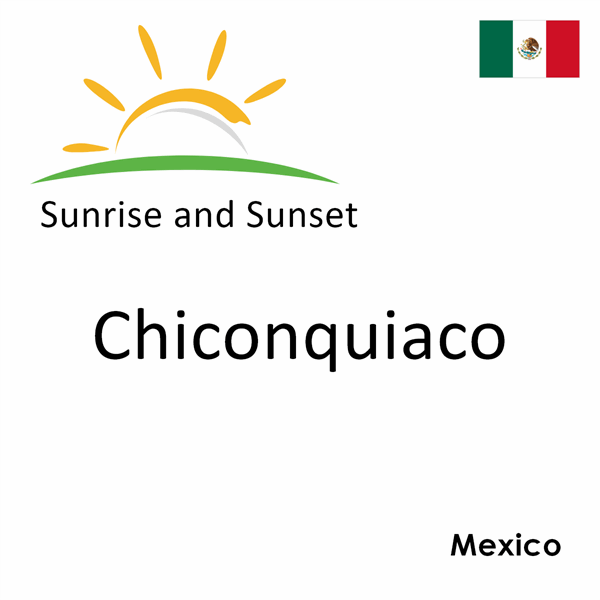 Sunrise and sunset times for Chiconquiaco, Mexico