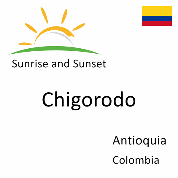 Sunrise and sunset times for Chigorodo, Antioquia, Colombia