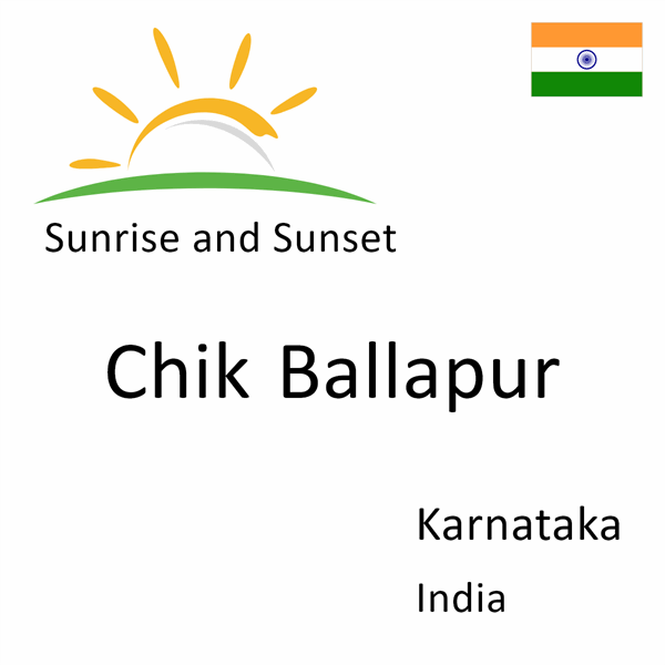 Sunrise and sunset times for Chik Ballapur, Karnataka, India
