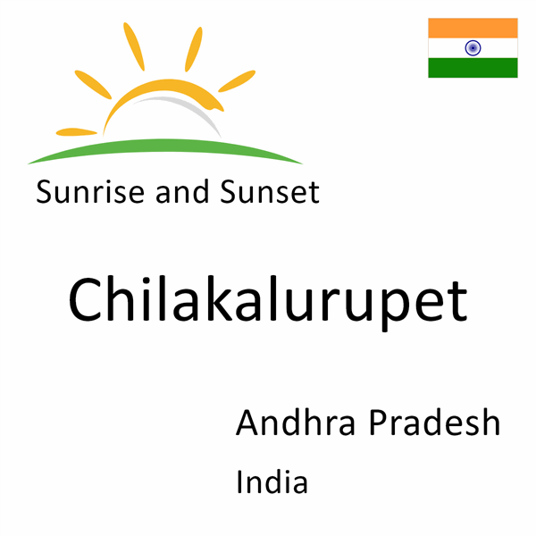 Sunrise and sunset times for Chilakalurupet, Andhra Pradesh, India