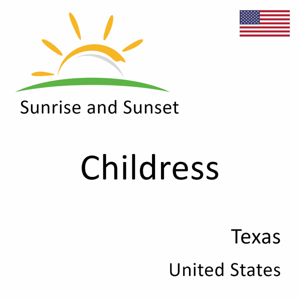 Sunrise and sunset times for Childress, Texas, United States