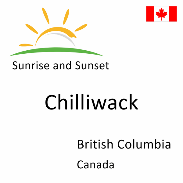 Sunrise and sunset times for Chilliwack, British Columbia, Canada