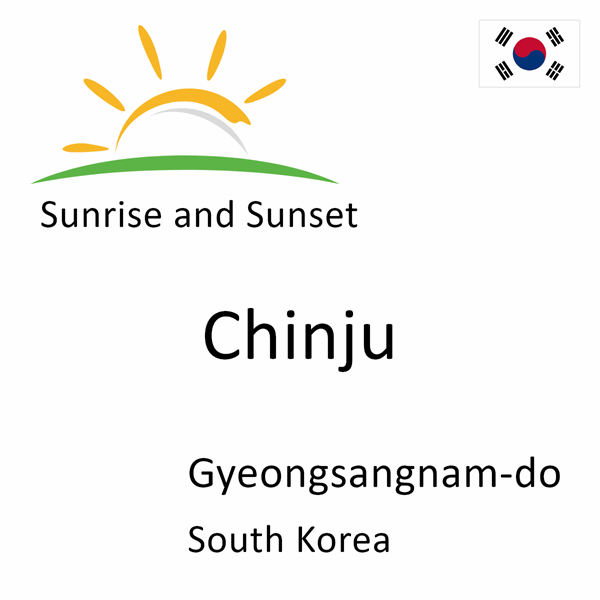 Sunrise and sunset times for Chinju, Gyeongsangnam-do, South Korea