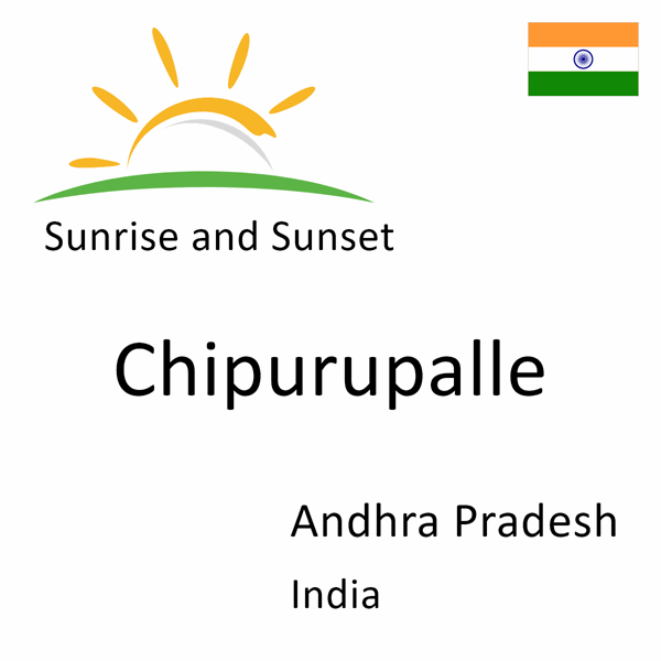 Sunrise and sunset times for Chipurupalle, Andhra Pradesh, India