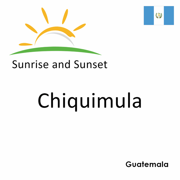 Sunrise and sunset times for Chiquimula, Guatemala