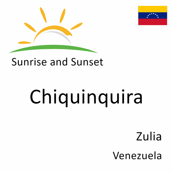 Sunrise and sunset times for Chiquinquira, Zulia, Venezuela