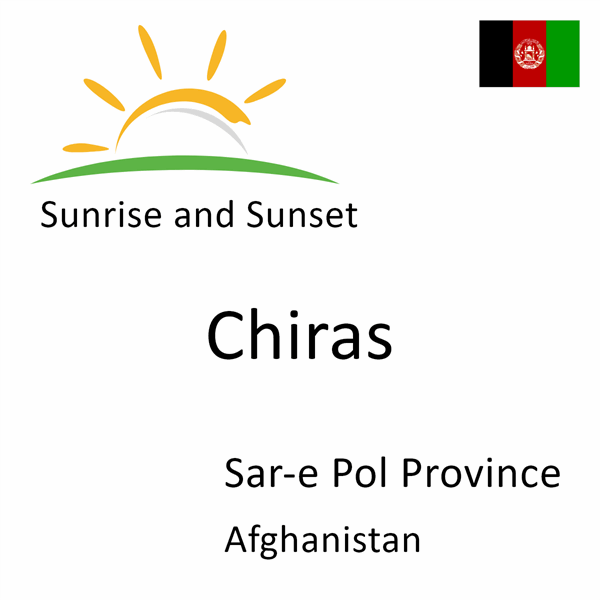 Sunrise and sunset times for Chiras, Sar-e Pol Province, Afghanistan