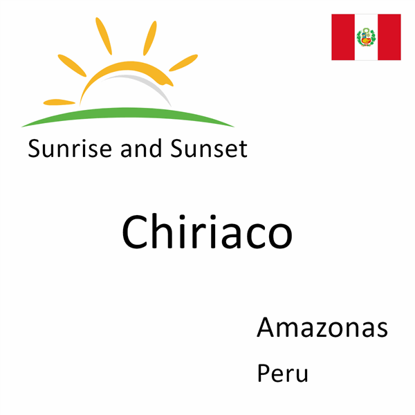 Sunrise and sunset times for Chiriaco, Amazonas, Peru