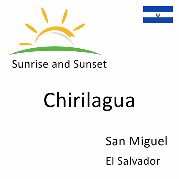 Sunrise and sunset times for Chirilagua, San Miguel, El Salvador