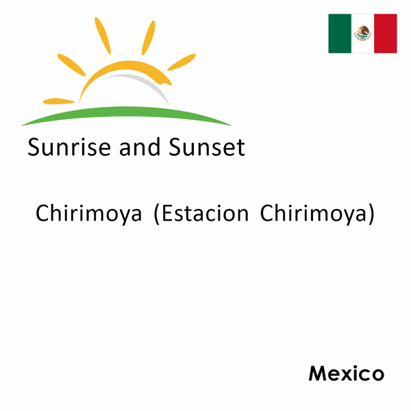 Sunrise and sunset times for Chirimoya (Estacion Chirimoya), Mexico