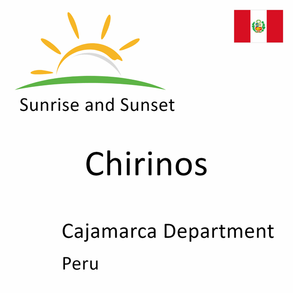 Sunrise and sunset times for Chirinos, Cajamarca Department, Peru