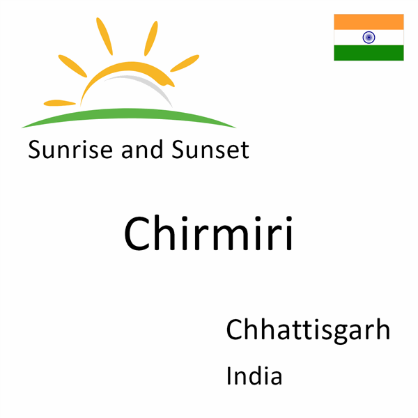 Sunrise and sunset times for Chirmiri, Chhattisgarh, India