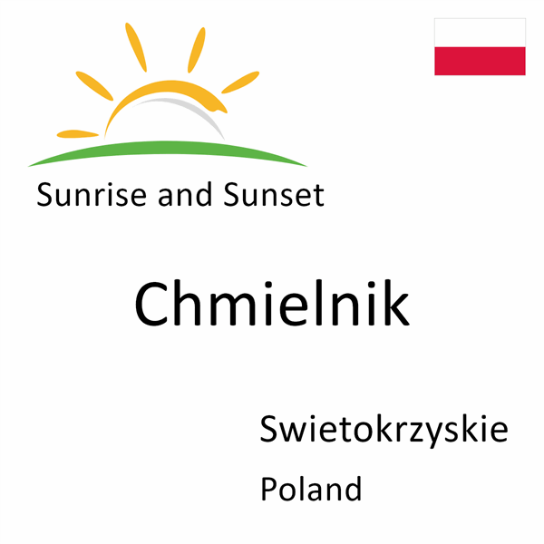Sunrise and sunset times for Chmielnik, Swietokrzyskie, Poland