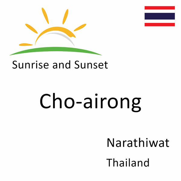 Sunrise and sunset times for Cho-airong, Narathiwat, Thailand