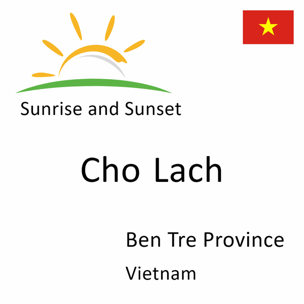 Sunrise and sunset times for Cho Lach, Ben Tre Province, Vietnam