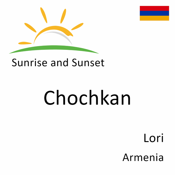 Sunrise and sunset times for Chochkan, Lori, Armenia