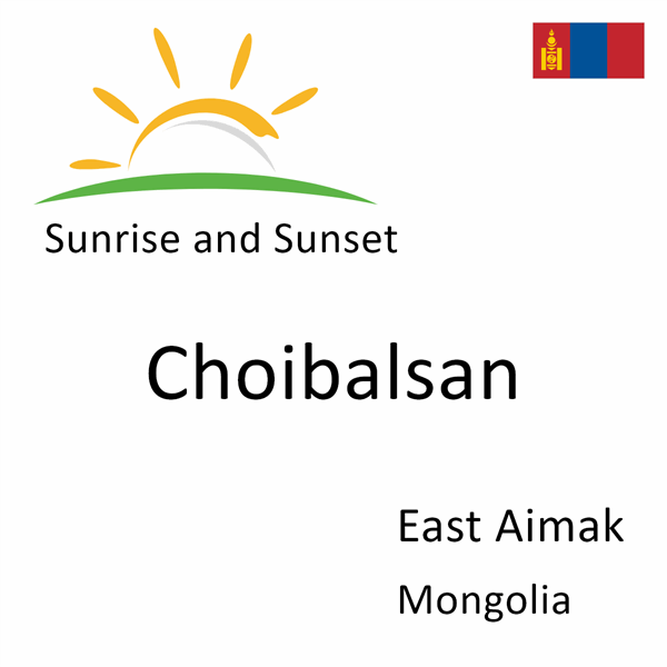 Sunrise and sunset times for Choibalsan, East Aimak, Mongolia