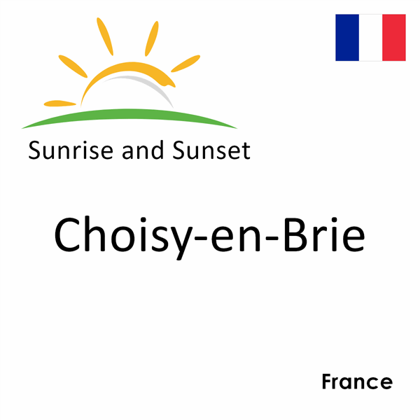 Sunrise and sunset times for Choisy-en-Brie, France