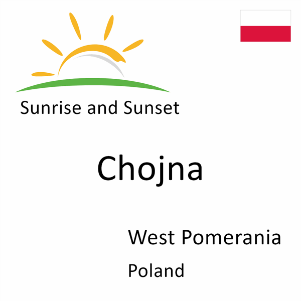Sunrise and sunset times for Chojna, West Pomerania, Poland